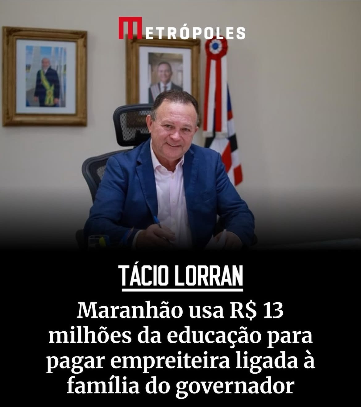Escândalo nacional !!! Governo desvia R$ 13 milhões da educação para empreiteira ligada à família do governador, revela site Metrópoles